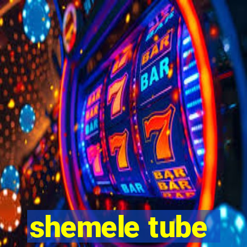 shemele tube